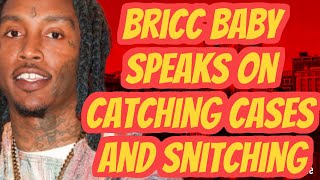 BRICC BABY SPEAKS ON CATCHING CASES AND SNITCHING