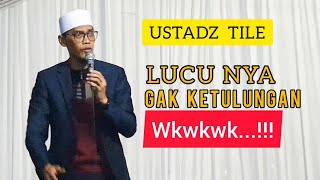 USTADZ TILE LUCU NYA GAK KETULUNGAN | CERAMAH LUCU USTADZ TILE