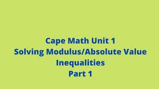 Solving Modulus/Absolute Value Inequalities (Part 1): Cape Math Unit 1: CXC: Adobe Math Lab