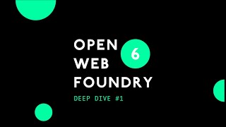 Deep Dive #1 | Open Web Foundry 6