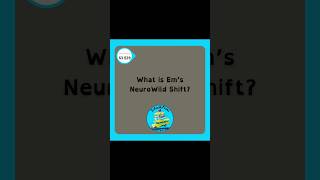 What is Em's NeuroWild Shift?