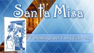 La Santa Misa, 5º Domingo del T. O. (5/02/2023)