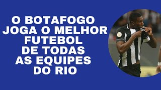 O BOTAFOGO JOGA O MELHOR FUTEBOL DE TODAS AS EQUIPES DO RIO ATUALMENTE