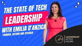 The State of Tech Leadership with Emilia D'Anzica. Founder, Author and Speaker.