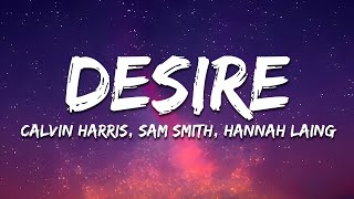 Calvin Harris, Sam Smith, Hannah Laing - Desire (Lyrics)