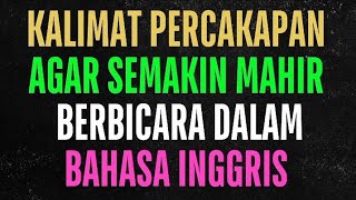 KALIMAT PERCAKAPAN AGAR MAHIR BERBICARA BAHASA INGGRIS #kalimatbahasainggris