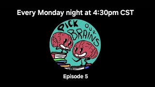 Pick Our Brains!! Episode 5 with Max and Kent