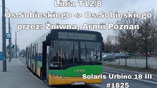 Познань Линия № T12/8 Направление Os.Sobieskiego | Solaris Urbino 18 III #1825