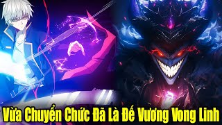 Full Phần 1-3 | Vừa Chuyển Chức Ta Đã Là Đế Vương Vong Linh | Review Truyện