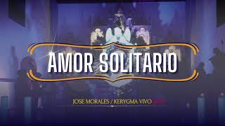 ✝ Amor Solitario 🎶 José Morales y Kerygma Vivo (Live)