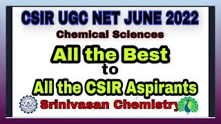 All the Best to All CSIR Aspirants ! CSIR UGC NET JUNE 2022 EXAMINATION ! Srinivasan Chemistry !