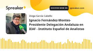 Ignacio Fernández-Montes- Presidente Delegación Andaluza en IEAF - Instituto Español de Analistas