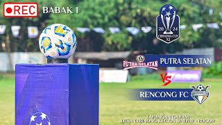 PUTRA SELATAN v RENCONG FC ( BABAK 1 ) || CIBINONG CUP 2024