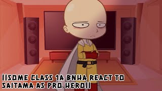 ||BNHA Class 1a react to Saitama as Pro Hero||