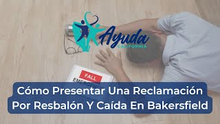 Cómo Presentar Una Reclamación Por Resbalón Y Caída En Bakersfield