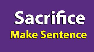 Sacrifice Sentence in English. Make Sentence of Sacrifice. Sacrifice use in Sentence. Sacrifice