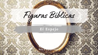 FIGURAS BÍBLICAS - EL ESPEJO