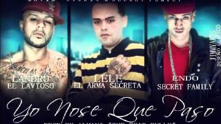 Landro El Lavioso Ft Endo & Lele El Arma Secreta - Yo No Se Que Paso (Secret Family) (Original)