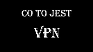 Co to jest? VPN