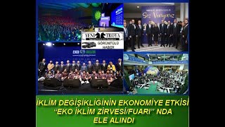 İKLİM DEĞİŞİKLİĞİNİN EKONOMİYE ETKİSİ “EKO İKLİM ZİRVESİ/FUARI” NDA ELE ALINDI