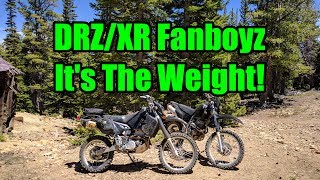 XR400/DRZ400 Fanboyz - It's The Weight!