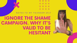 Ignore the Shame Campaign. Why It's Valid To Be Hesitant.