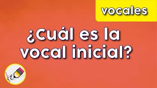 ¿Cuál es la vocal inicial?