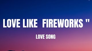 LOVE LIKE FIREWORKS (LYRICS) ENGLISH LOVE SONG ❣️❣️❣️🎵