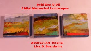 Cold Wax & Oil-3 Mini Abstracted Landscapes-Tutorial Lisa B. Boardwine