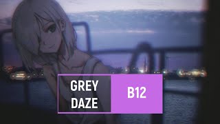 grey daze — b12