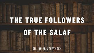 The True Followers of the Salaf || Sh. ibn Uthaymeen رحمه الله