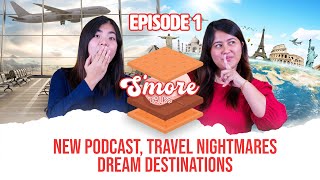 New Podcast, Travel Nightmares & Dream Destinations - S’More Talks [EP1]