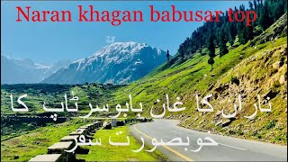 Naran  kaghan babusar top trip in Pakistan latest update beauty in Pakistan