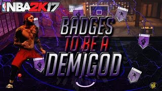 BADGES NEEDED TO BECOME A DEMIGOD IN NBA 2K17 | BEST BADGES FOR YOUR MYPLAYER