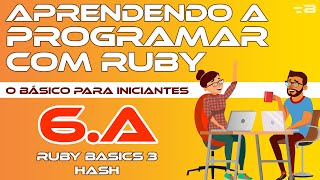 6.A. Ruby Basics 3 - Hash - Aprendendo a programar com Ruby - o Básico [Programação]