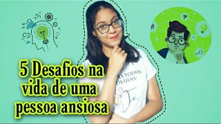 🟢 5 DESAFIOS NA VIDA DE UMA PESSOA ANSIOSA 🟢| CAROL BONFIM