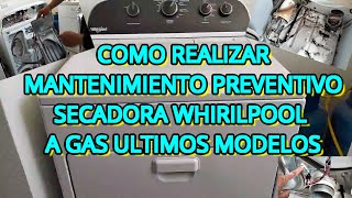 COMO REALIZAR MANTENIMIENTO PREVENTIVO A SECADORA A GAS WHIRLPOOL /  ULTIMOS MODELOS