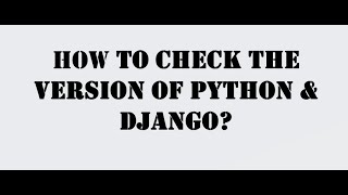 How to check the version of Python & Django in Windows