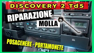 MOLLA POSACENERE e PORTAMONETE nel CRUSCOTTO del DISCOVERY 2 Td5 Riparazione gratis!