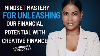 Mindset Mastery for Unleashing Your Financial Potential with Creative Finance