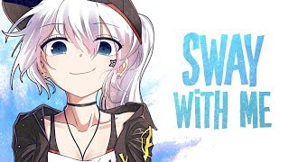 Nightcore - Sway With Me (Lyrics)