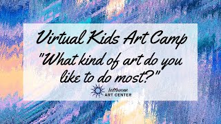 Kids Virtual Art Camp Day 18:  Growing My Art! - What kind of art do you like to do most?