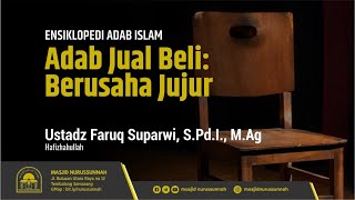 Adab Jual Beli: Berusaha Jujur | Ustadz Faruq Suparwi S.Pd.I., M.Ag حَفِظَهُ الله تعالى