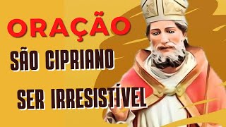 Oração à SÃO CIPRIANO- SE TORNAR IRRESISTÍVEL A ALGUÉM