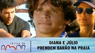 Prova de Amor - Diana e Júlio prendem Barão na praia