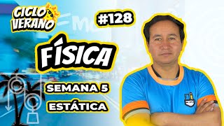 128 - VERANO - SEMANA 5 - FÍSICA ESTÁTICA - 10/02/2024