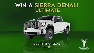 4 Thursdays, 4 Denalis! Win a GMC Sierra Denali Ultimate Every Thursday in June at Yaamava'