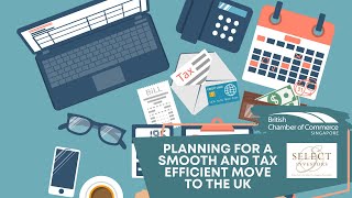 Planning For a Smooth & Tax Efficient Move to the UK | BritCham Singapore & Select Investors