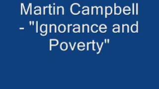 Martin Campbell - "Ignorance and Poverty"