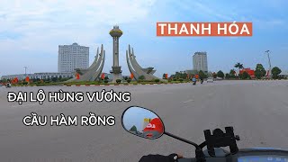 Đi xe qua Cầu Hàm Rồng, Đại lộ Hùng Vương, Thanh Hóa - quốc lộ 45 - quốc lộ 1A